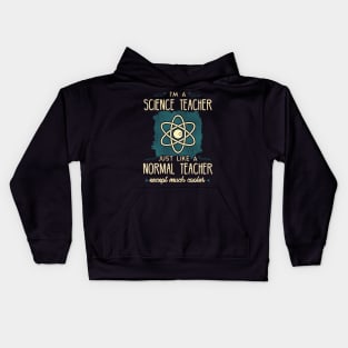 I'm a science teacher just like a normal teacher except much cooler Kids Hoodie